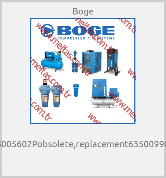 Boge -  635005602Pobsolete,replacement635009901P 