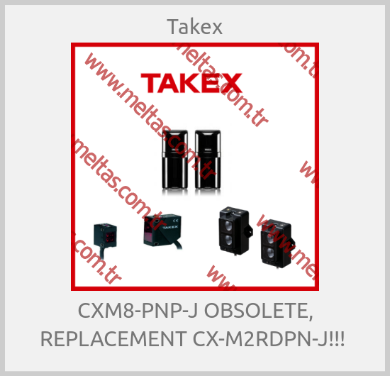 Takex - CXM8-PNP-J OBSOLETE, REPLACEMENT CX-M2RDPN-J!!! 