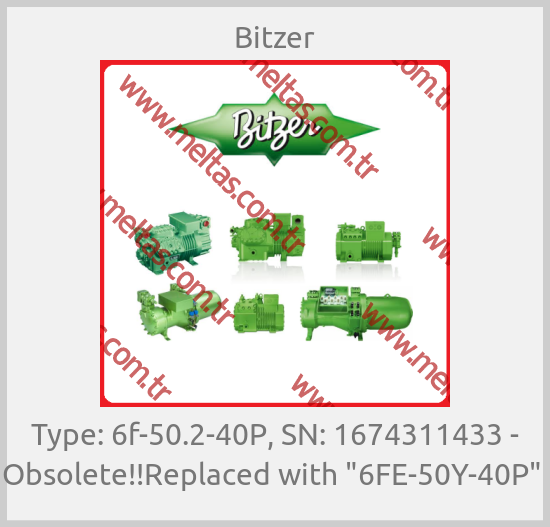 Bitzer - Type: 6f-50.2-40P, SN: 1674311433 - Obsolete!!Replaced with "6FE-50Y-40P" 
