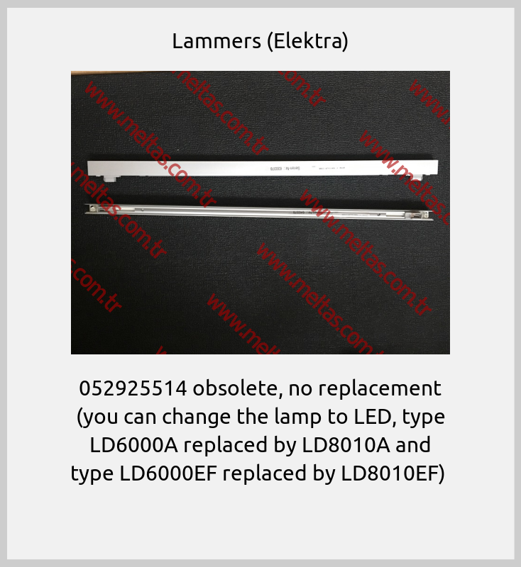 Lammers (Elektra) - 052925514 obsolete, no replacement (you can change the lamp to LED, type LD6000A replaced by LD8010A and type LD6000EF replaced by LD8010EF) 