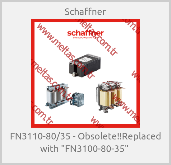 Schaffner - FN3110-80/35 - Obsolete!!Replaced with "FN3100-80-35" 