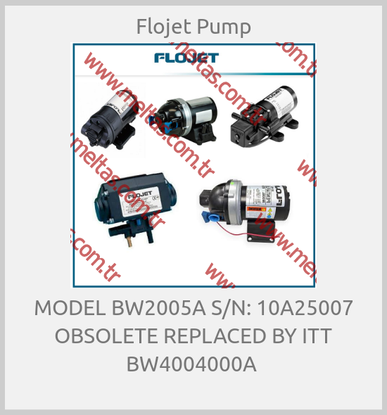 Flojet Pump - MODEL BW2005A S/N: 10A25007 OBSOLETE REPLACED BY ITT BW4004000A 