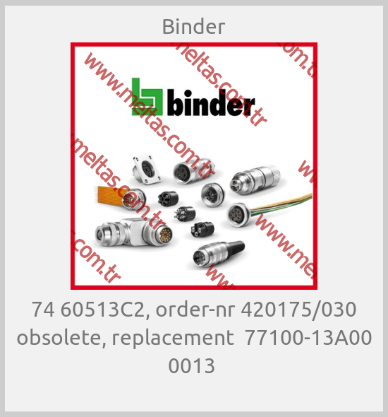 Binder - 74 60513C2, order-nr 420175/030 obsolete, replacement  77100-13A00 0013 