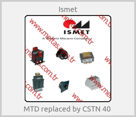 Ismet - MTD replaced by CSTN 40 