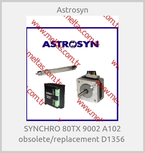 Astrosyn-SYNCHRO 80TX 9002 A102 obsolete/replacement D1356 
