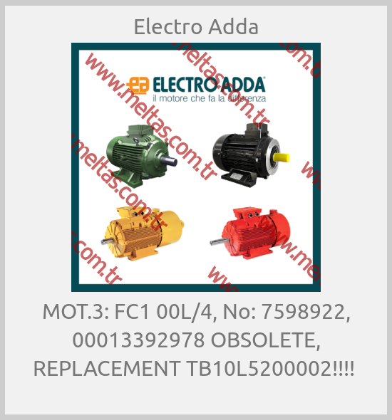 Electro Adda - MOT.3: FC1 00L/4, No: 7598922, 00013392978 OBSOLETE, REPLACEMENT TB10L5200002!!!! 