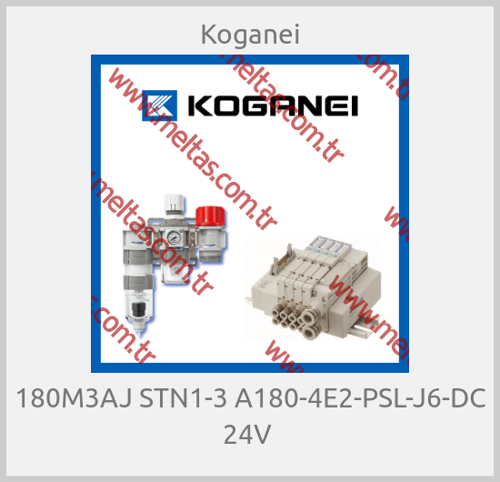 Koganei - 180M3AJ STN1-3 A180-4E2-PSL-J6-DC 24V 