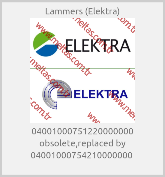 Lammers (Elektra) - 04001000751220000000 obsolete,replaced by 04001000754210000000 