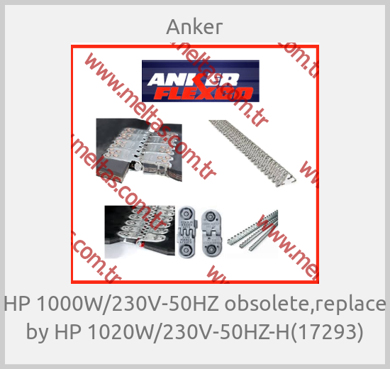 Anker - HP 1000W/230V-50HZ obsolete,replace by HP 1020W/230V-50HZ-H(17293)