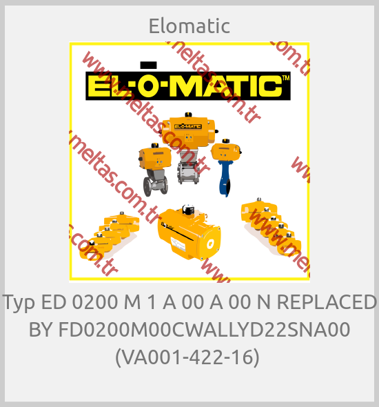 Elomatic - Typ ED 0200 M 1 A 00 A 00 N REPLACED BY FD0200M00CWALLYD22SNA00 (VA001-422-16) 