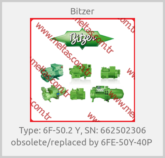 Bitzer - Type: 6F-50.2 Y, SN: 662502306 obsolete/replaced by 6FE-50Y-40P 