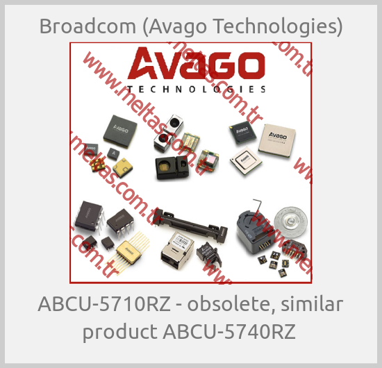 Broadcom (Avago Technologies) - ABCU-5710RZ - obsolete, similar product ABCU-5740RZ 