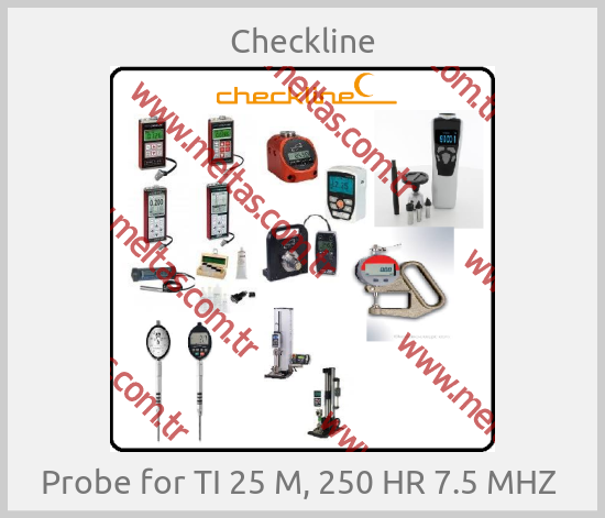 Checkline - Probe for TI 25 M, 250 HR 7.5 MHZ 