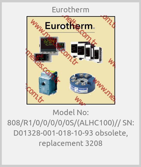 Eurotherm-Model No: 808/R1/0/0/0/0/0S/(ALHC100)// SN: D01328-001-018-10-93 obsolete, replacement 3208