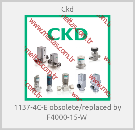 Ckd - 1137-4C-E obsolete/replaced by F4000-15-W 