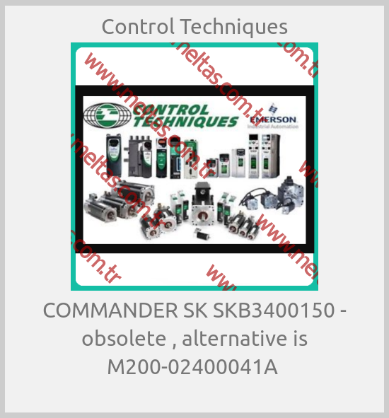 Control Techniques - COMMANDER SK SKB3400150 - obsolete , alternative is M200-02400041A 
