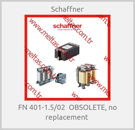 Schaffner - FN 401-1.5/02  OBSOLETE, no replacement 