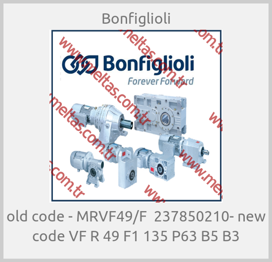 Bonfiglioli-old code - MRVF49/F  237850210- new code VF R 49 F1 135 P63 B5 B3