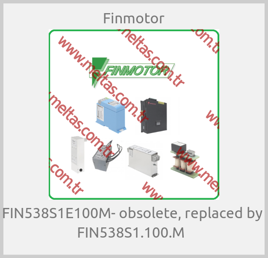 Finmotor-FIN538S1E100M- obsolete, replaced by  FIN538S1.100.M  