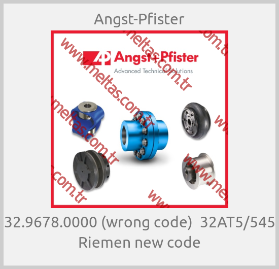 Angst-Pfister - 32.9678.0000 (wrong code)  32AT5/545 Riemen new code