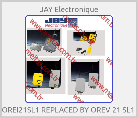 JAY Electronique - OREI21SL1 REPLACED BY OREV 21 SL1 