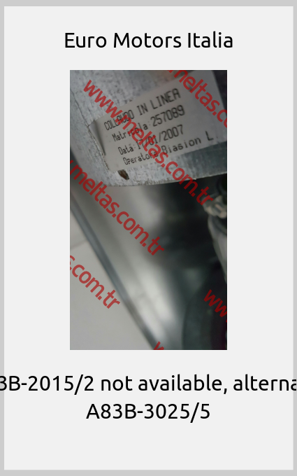 Euro Motors Italia-FC83B-2015/2 not available, alternative A83B-3025/5