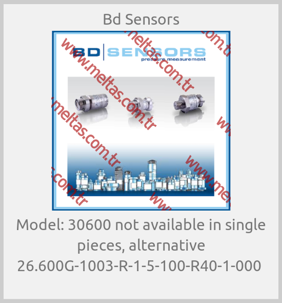 Bd Sensors-Model: 30600 not available in single pieces, alternative 26.600G-1003-R-1-5-100-R40-1-000 