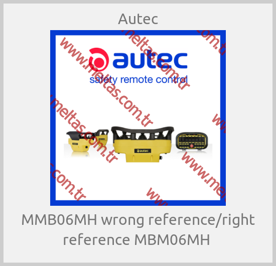 Autec-MMB06MH wrong reference/right reference MBM06MH 