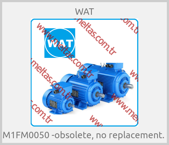 WAT-M1FM0050 -obsolete, no replacement. 