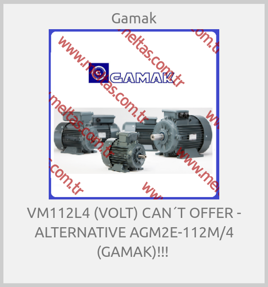 Gamak - VM112L4 (VOLT) CAN´T OFFER - ALTERNATIVE AGM2E-112M/4 (GAMAK)!!! 
