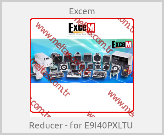 Excem-Reducer - for E9I40PXLTU 