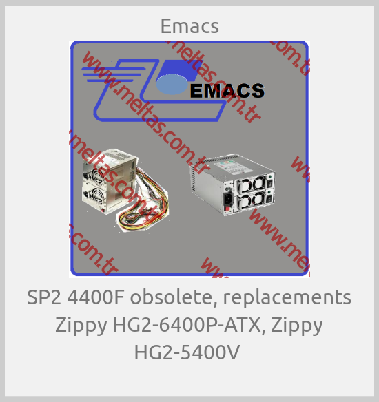 Emacs-SP2 4400F obsolete, replacements Zippy HG2-6400P-ATX, Zippy HG2-5400V 