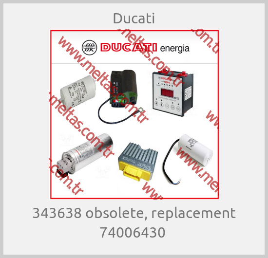 Ducati-343638 obsolete, replacement 74006430 