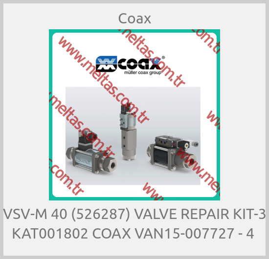 Coax-VSV-M 40 (526287) VALVE REPAIR KIT-3 KAT001802 COAX VAN15-007727 - 4 