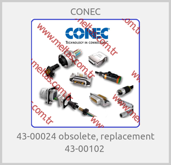 CONEC - 43-00024 obsolete, replacement 43-00102 