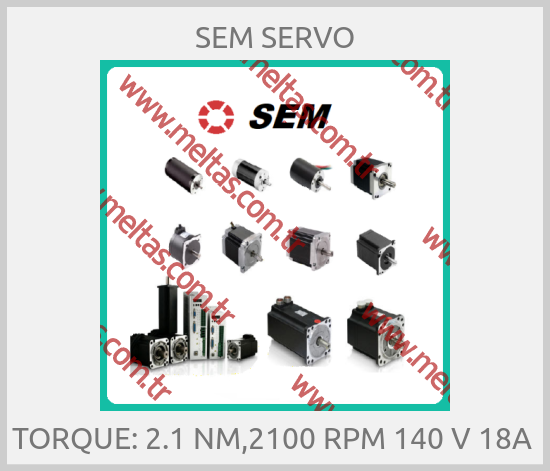 SEM SERVO - TORQUE: 2.1 NM,2100 RPM 140 V 18A 
