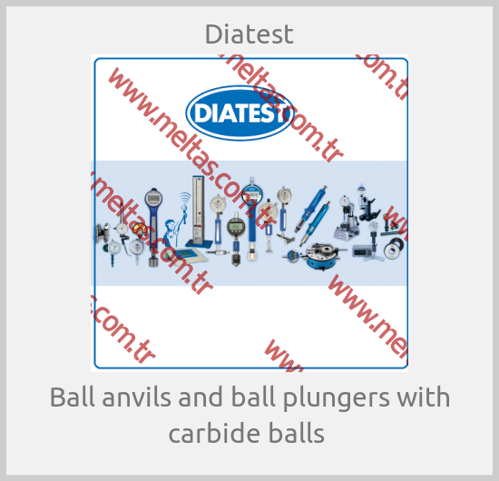 Diatest - Ball anvils and ball plungers with carbide balls 