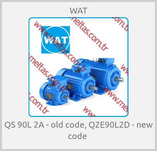 WAT-QS 90L 2A - old code, Q2E90L2D - new code 