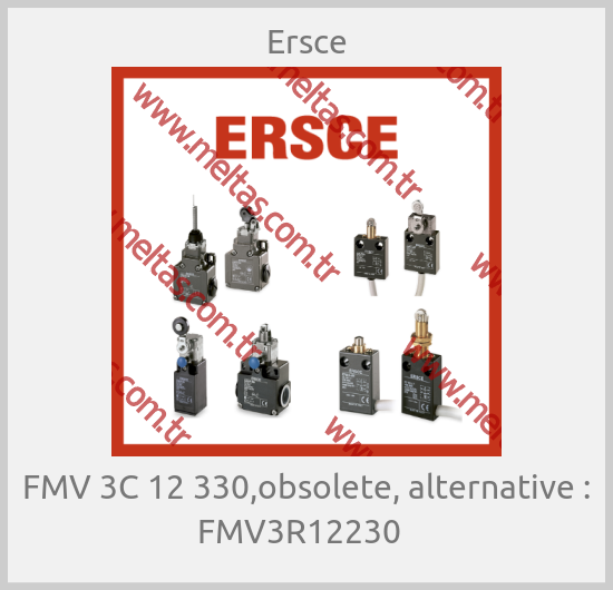 Ersce - FMV 3C 12 330,obsolete, alternative : FMV3R12230  