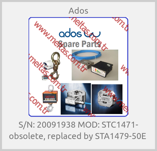 Ados - S/N: 20091938 MOD: STC1471- obsolete, replaced by STA1479-50E 