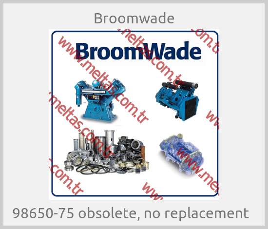 Broomwade - 98650-75 obsolete, no replacement  