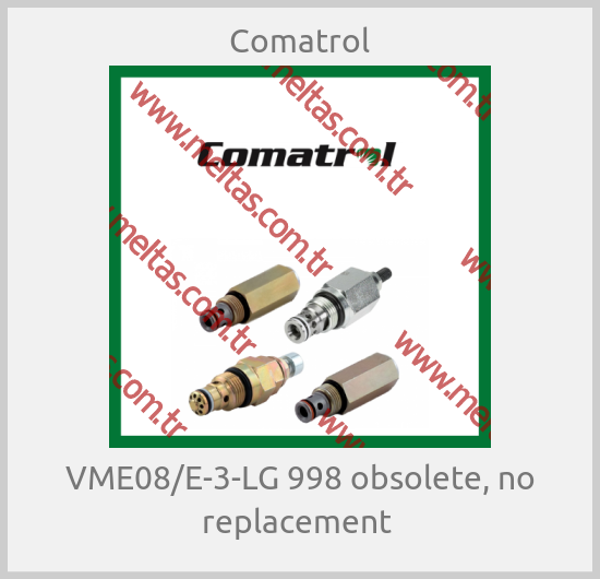 Comatrol - VME08/E-3-LG 998 obsolete, no replacement 