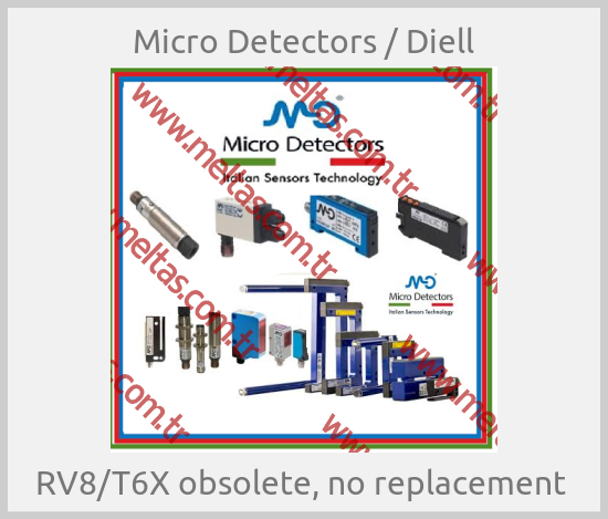 Micro Detectors / Diell - RV8/T6X obsolete, no replacement 