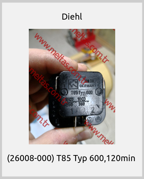 Diehl - (26008-000) T85 Typ 600,120min 