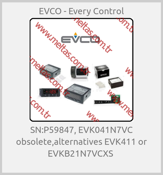 EVCO - Every Control-SN:P59847, EVK041N7VC obsolete,alternatives EVK411 or EVKB21N7VCXS 