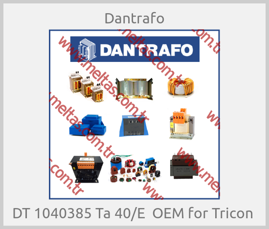 Dantrafo - DT 1040385 Ta 40/E  OEM for Tricon 