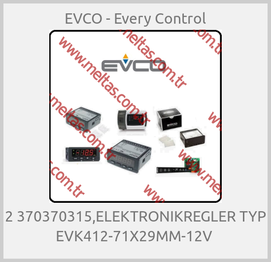 EVCO - Every Control - 2 370370315,ELEKTRONIKREGLER TYP EVK412-71X29MM-12V 