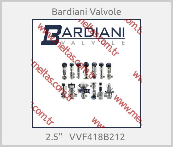 Bardiani Valvole - 2.5"   VVF418B212 