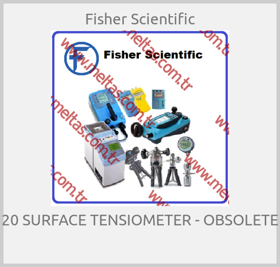 Fisher Scientific - 20 SURFACE TENSIOMETER - OBSOLETE 