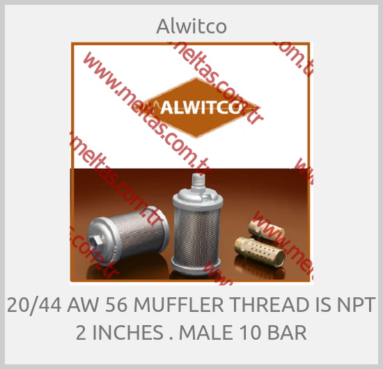Alwitco-20/44 AW 56 MUFFLER THREAD IS NPT 2 INCHES . MALE 10 BAR